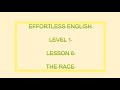 EFFORTLESS ENGLISH LEVEL 1| LESSON 8  THE RACE  | LEARN ENGLISH EVERYDAY