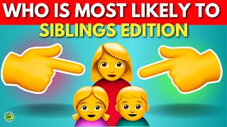 Who Is Most Likely To Sibling Edition
