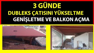 3 Günde Dubleks çatısını yükselttik , Genişlettik ve Balkon yeri açtık