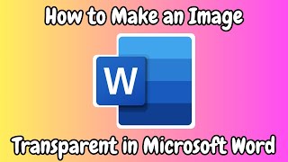 How to Make an Image Transparent in Microsoft Word (Step-by-Step Guide)