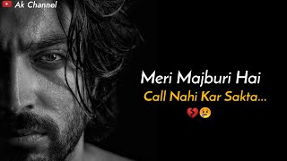 Meri Majburi Hai Call Nahi Kar Sakta 💔😢 | Sad Whatsapp Status | Shayari Status | Ak Channel |