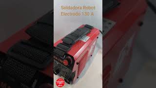 Soldadora Inverter Robot MMA 130 AMP electrodo Lanzamiento! Ferreteria EL DESTINO