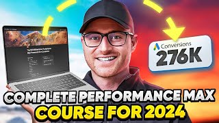 Complete Performance Max Campaigns Course 2024  (2+ Hours) - The Only PMax Tutorial You'll Ever Need
