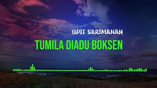 UPIT SARIMANAH - TUMILA DIADU BOKSEN