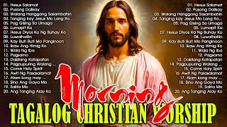 Best Tagalog Christian Songs Collection 🙏💕 2024 Tagalog Last Morning Praise and Worship Songs