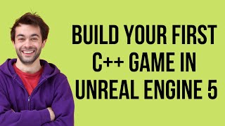 Build Your First C++ Game In Unreal Engine 5