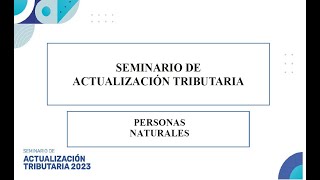 SEMINARIO ACTUALIZACION TRIBUTARIA 2023 - PERSONAS NATURALES