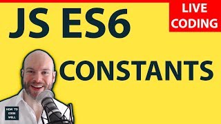 JavaScript ES6 Constants | Tutorial #1 | LIVE Coding