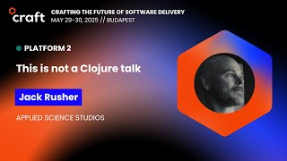 This is not a Clojure talk - Jack Rusher | Craft 2025