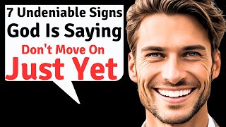 7 Undeniable Signs God Is Saying Don't Move On Just Yet