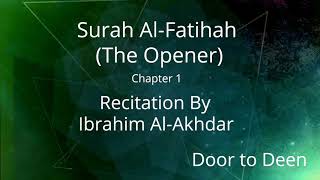 Surah Al-Fatihah (The Opener) Ibrahim Al-Akhdar  Quran Recitation