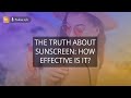 The Truth About Sunscreen How effective is it