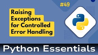 49. Python Essentials: Registering Errors: Raising Exceptions for Controlled Error Handling