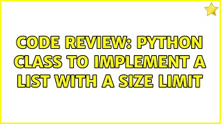 Code Review: Python class to implement a list with a size limit (3 Solutions!!)