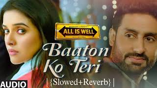 'Baaton Ko Teri'|{Slowed+Reverb}|Song | Arijit Singh | Abhishek Bachchan, Asin |