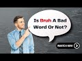 Is Bruh A Bad Word or Not? Logical Explanation