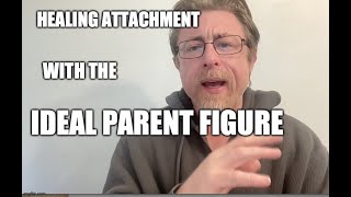 The Ideal Parent Figure Protocol - the Most Powerful way to Heal Attachment Wounds ?