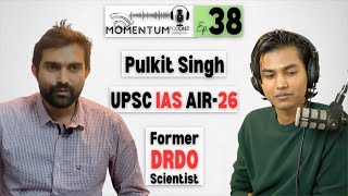 Pulkit Singh | UPSC CSE AIR-26 | IAS | Former DRDO Scientist | Momentum Podcast Ep. 38