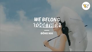 WE BELONG TOGETHER - ĐÔNG NHI [OFFICIAL]