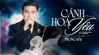 Cánh Hoa Yêu - Trọng Hải | Nhạc Vàng Bolero Hay Mới Nhất Của Á Quân Thần Tượng Bolero 2019