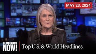 Top U.S. & World Headlines — May 23, 2024
