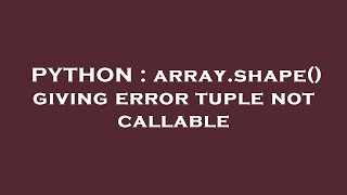 PYTHON : array.shape() giving error tuple not callable
