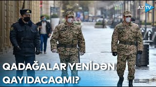 Yoluxma halları artır - Sərt karantin rejimi yenidən tətbiq ediləcəkmi?