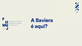 Festival Literário do Museu Judaico (FliMUJ) 2023 | Mesa 7: A Baviera é aqui?