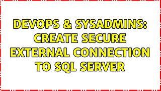 DevOps & SysAdmins: Create Secure External Connection To Sql Server (3 Solutions!!)