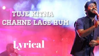 Tuje Kitna Chahne Lage Hum [ Lyrical video] by Arjit Singh