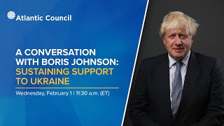 A conversation with Boris Johnson: Sustaining support to Ukraine