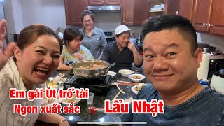 Em gái Út trổ tài - Lẩu Nhật ngon bá cháy !