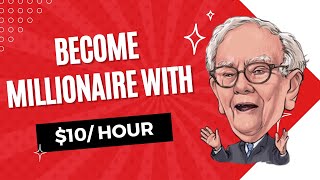 Warren Buffet: Become a Millionaire Making With $10 Per Hour!