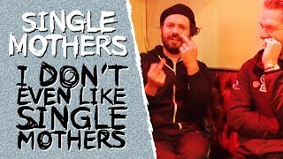 SINGLE MOTHERS INTERVIEW: I DON'T EVEN LIKE SINGLE MOTHERS! | Start A Riot #53