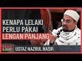 Ustaz Nazrul Nasir - Kenapa Lelaki Perlu Pakai Lengan Panjang