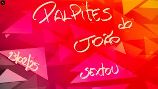 PALPITES DO JOÃO 14/02/25 SEXTA FEIRA