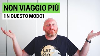 I VIAGGI CHE NON FARÒ MAI PIÙ [MI SONO ROTTO]