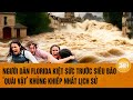 Người dân Florida kiệt sức trước siêu bão ‘quái vật’ khủng khiếp nhất lịch sử