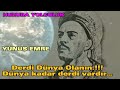 yunus emre. malda yalan mÜlkde yalan var bİrazda sen oyalan