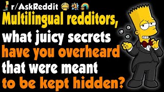 ASK REDDIT - Multilingual redditors, what hidden secrets have you overheard? - REDDIT STORY