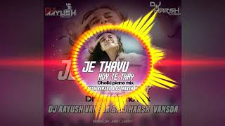 JE THAVU HOY TE THAY (DHOLKI PIANO MIX)DJ HARSH \u0026 DJ AAYUSH FROM VANSDA