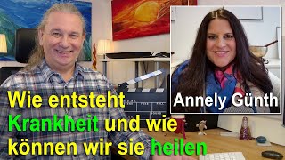 Wie entsteht Krankheit und wie können wir sie heilen | Annely Günth