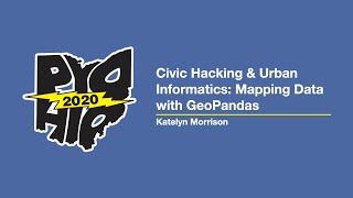 "Civic Hacking & Urban Informatics: Mapping Data with GeoPandas" - Katelyn Morrison
