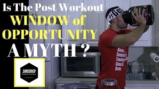 Is The POST Workout PROTEIN Window A MYTH ?