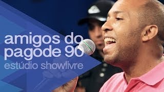 Amigos do Pagode 90 - Ainda Resta Uma Bagagem - Ao Vivo no Estúdio Showlivre 2014