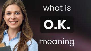 O.k. • what is O.K. definition