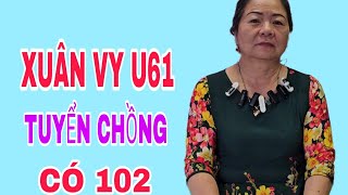 XUÂN VY U61 TUYỂN CHỒNG CÓ 102 KHÔNG CẦN GIÀU #170