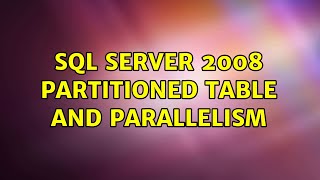 SQL Server 2008 Partitioned Table and Parallelism