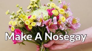 You Don't Have To Be A Florist To Make A Nosegay