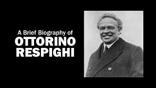 A Brief Biography of Ottorino Respighi